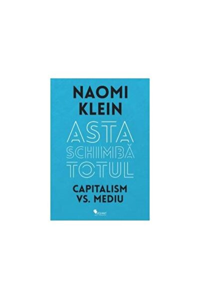 Editura Vellant Asta schimba totul - Capitalism vs. Mediu, Naomi K