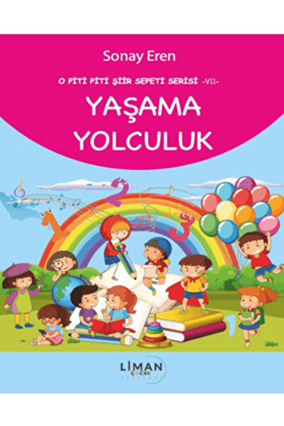 Liman Çocuk Yayınevi O Piti Piti Şiir Sepeti Serisi – VII – Yaşama Yolculuk