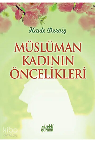 Guraba Yayınları Müslüman Kadının Öncelikleri / Havle Derviş / / 9786055387495