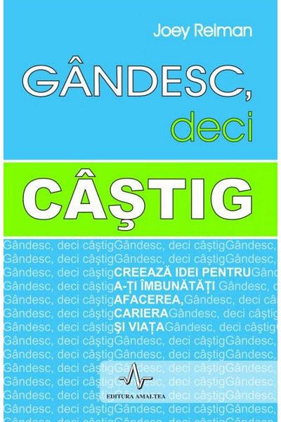 Editura Amaltea I think, therefore I win. Create ideas to improve your