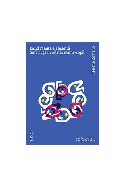 Editura Trei When the mother is absent. Suffering in the mother-child relationship