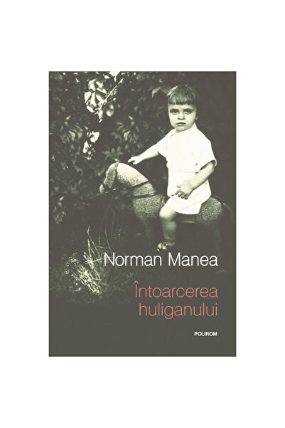 Polirom Întoarcerea huliganului - Norman Manea