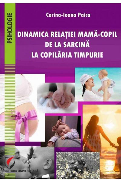 Editura Universitara The dynamics of the mother-child relationship from pregnancy to childhood