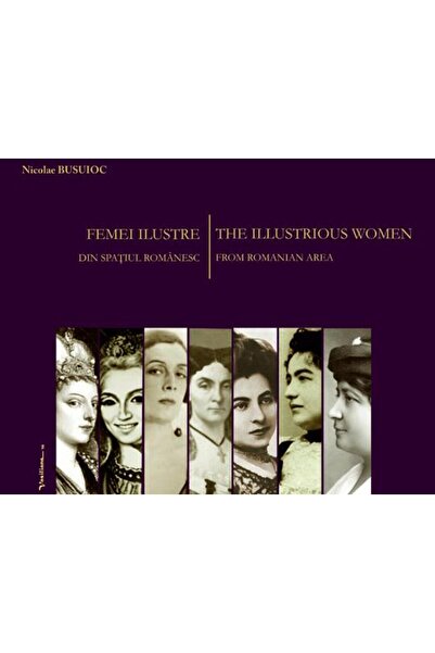 Editura Vasiliana 98 Illustrious women from the Romanian space. An encyclopedia