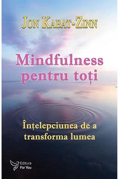 Editura For You Mindfulness for all. The wisdom to transform
