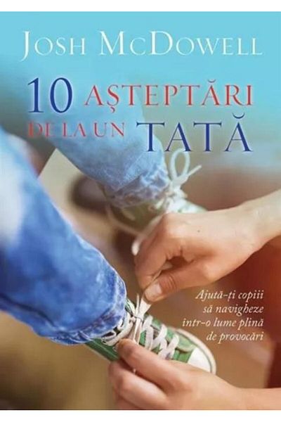Editura Scriptum 10 Expectations from a Father. Help Your Children to Know