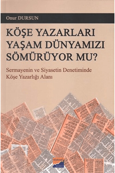 Siyasal Kitabevi Köşe Yazarları Yaşam Dünyamızı Sömürüyor Mu?