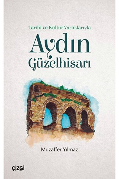 Çizgi Kitabevi Yayınları Tarihi ve Kültür Varlıklarıyla Aydın Güzelhisarı
