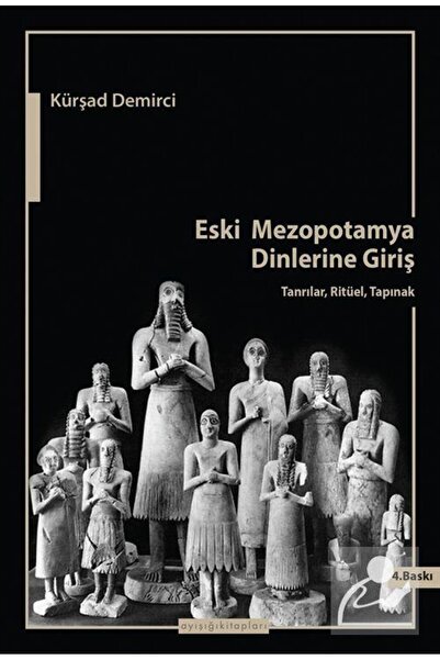 Ayışığı Kitapları Eski Mezopotamya Dinlerine Giriş & Tanrılar, Ritüel, Tapınak