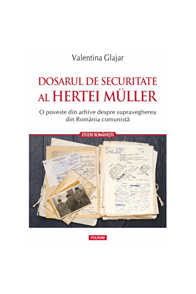 Polirom Dosarul de securitate al Hertei Muller - Valentina Glajar