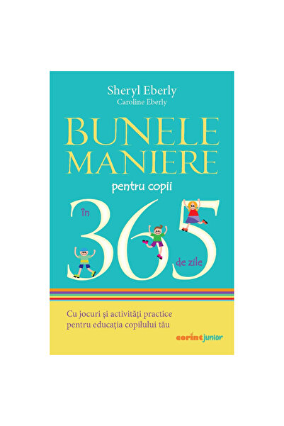 Corint Bunele maniere pentru copii în 365 de zile, Sheryl Eberly, Caroline Eb...
