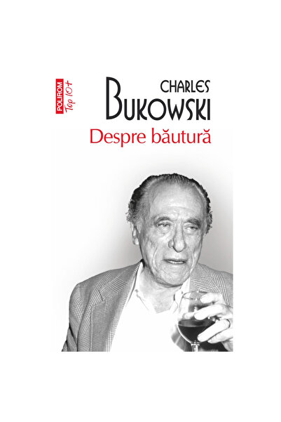Polirom Despre băutură (ediție broșată), Charles Bukowski