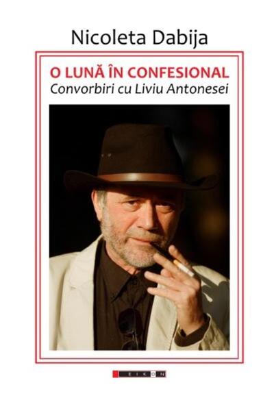 Editura Eikon O luna in confesional. Convorbiri cu Liviu Antones
