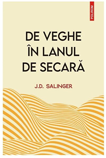 Editura Polirom De veghe in lanul de secara (editie noua), J.D. Sa