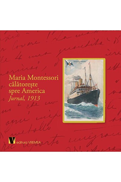 Editura Vremea Maria Montessori travels to America. Diary,