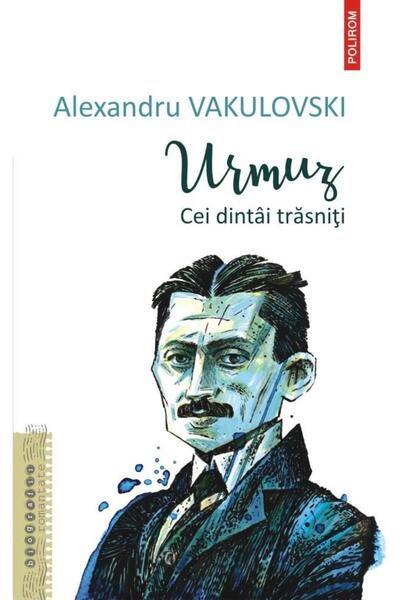 Editura Polirom Urmuz. Cei dintai trasniti, Alexandru Vakulovski