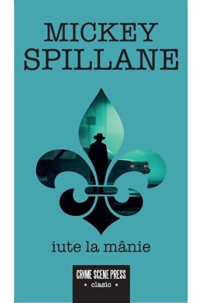 Editura Crime Scene Press Iute la manie, Mickey Spillane