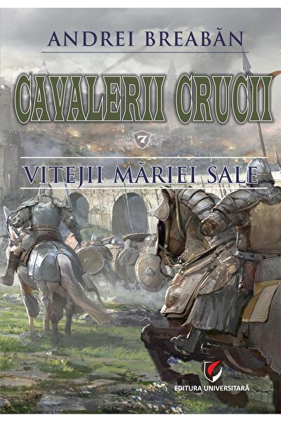 Editura Universitara Cavalerii Crucii. Volumul 7: Vitejii Mariei Sale,