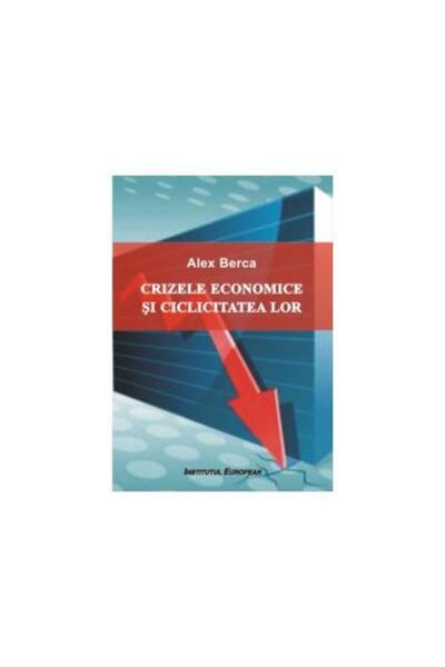 Editura Institutul European Crizele economice si ciclicitatea lor, Alex Berca