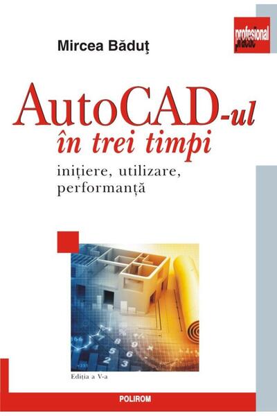 Editura Polirom AutoCad in three steps. Initiation, use, per