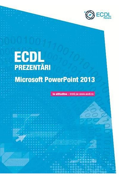 Editura ECDL Romania ECDL Presentations - Microsoft PowerPoint 2013, Raluc