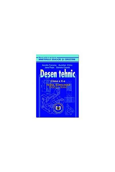 Editura Economica Desen tehnic. Manual pentru clasa a X-a, Aureliu &