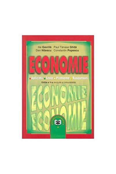 Editura Economica Economie. Aplicatii. Teste. Probleme. Raspunsuri.