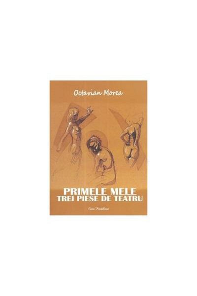 Editura Ecou Transilvan My first three plays, Octavian Morea