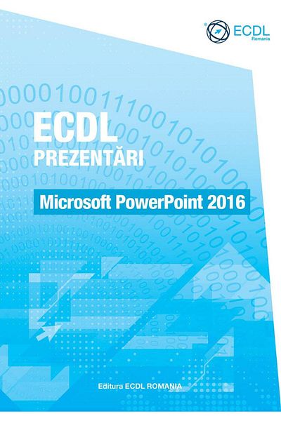 Editura ECDL Romania ECDL Presentations. Microsoft PowerPoint 2016