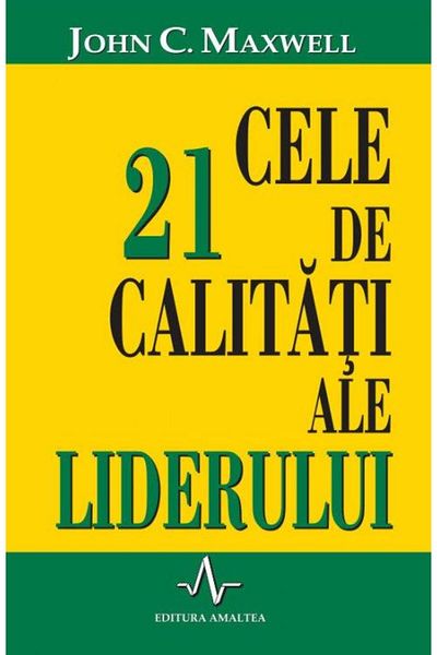 Editura Amaltea The 21 Qualities of Leadership, John C. Maxwell