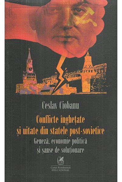 Editura Cartea Romaneasca Educational Conflicte inghetate si uitate din statele post-sov