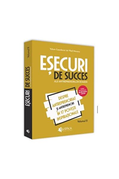 Editura EVRIKA PUBLISHING Successful failures of Romanian entrepreneurs. Volu