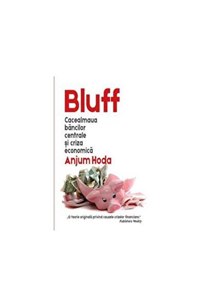 Editura Rao Books Bluff: cacealmaua bancilor centrale si criza econo