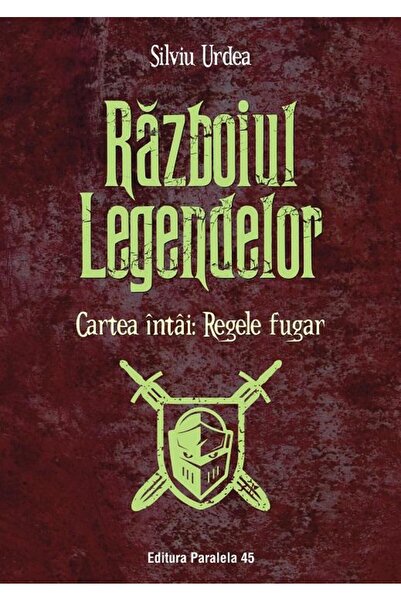 Editura Paralela 45 Razboiul legendelor. Cartea intai: Regele fugar, S