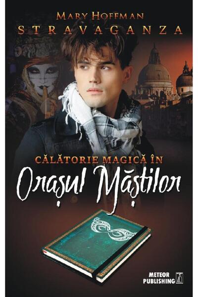Editura Meteor Press Stravaganza. Calatorie magica in Orasul Mastilor,