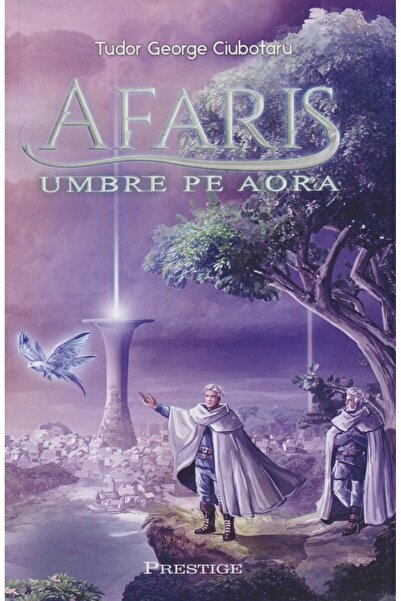 Editura Prestige Afaris. Umbre pe Aora (volumul I), Tudor George Ci