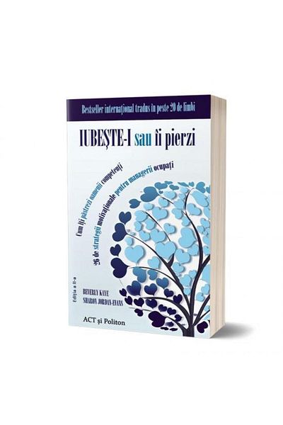Editura Act si Politon Iubeste-i sau ii pierzi. Cum iti pastrezi oamenii