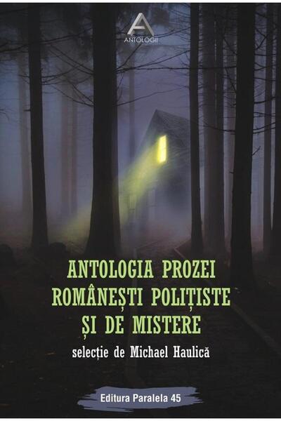 Editura Paralela 45 Antologia prozei romanesti politiste si de mistere