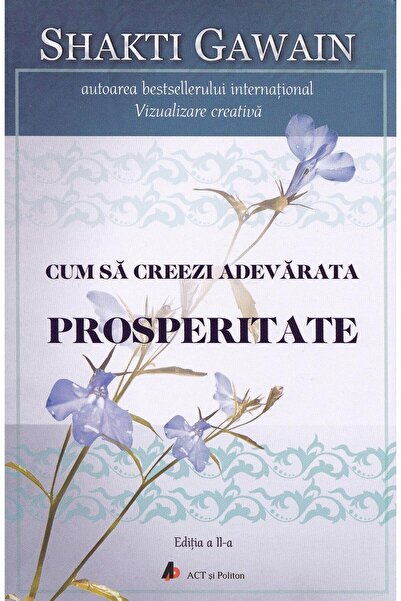 Editura Act si Politon Cum sa creezi adevarata prosperitate. Editia a II-