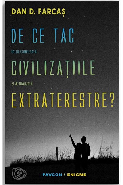 Editura Pavcon De ce tac civilizatiile extraterestre?, Dan D. Far