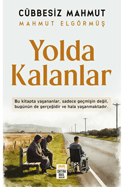 ORTAK AKIL YAYINLARI Yolda Kalanlar / Mahmut Elgörmüş / Ortak Akıl Yayınları ...