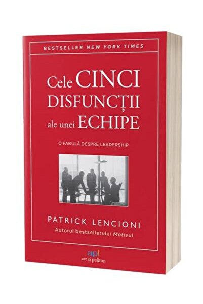 Editura Act si Politon Cele cinci disfunctii ale unei echipe. O fabula de