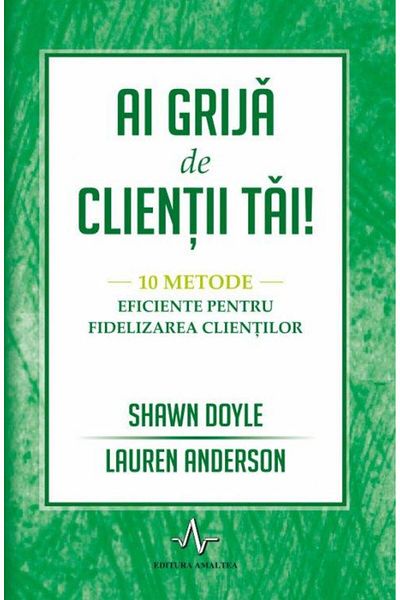 Editura Amaltea Take care of your customers - 10 effective methods for