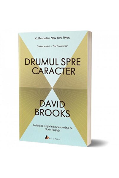 Editura Act si Politon Drumul spre caracter (editia a doua), David Brooke