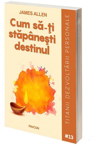 Editura Pavcon How to Master Your Destiny, James Allen