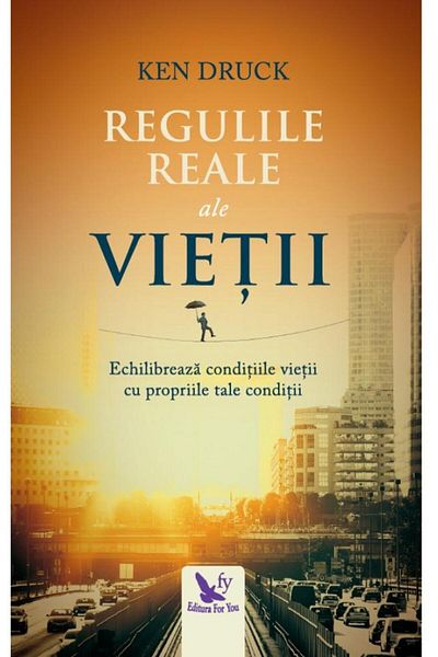 Editura For You The Real Rules of Life. Balancing the Conditions