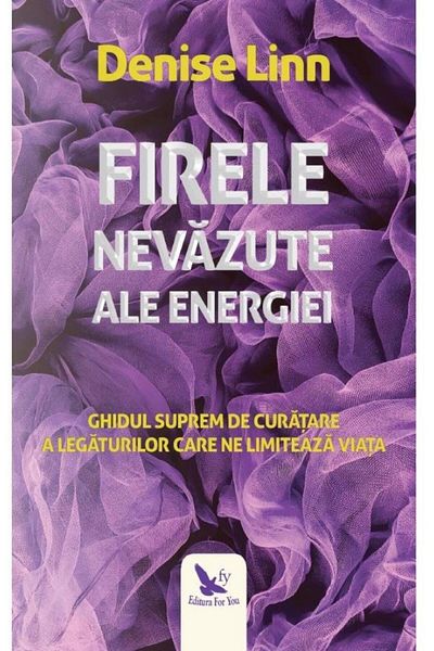 Editura For You The Invisible Threads of Energy. The Ultimate Guide to the