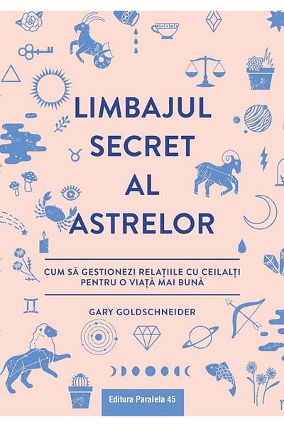 Editura Paralela 45 The secret language of the stars. How to manage relationships