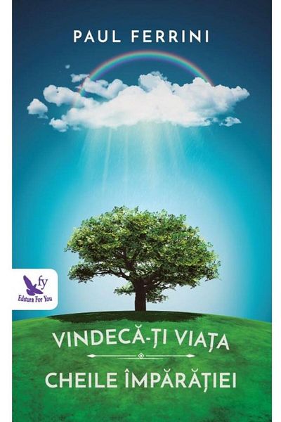 Editura For You Heal Your Life. The Keys to the Kingdom, Paul Ferrini