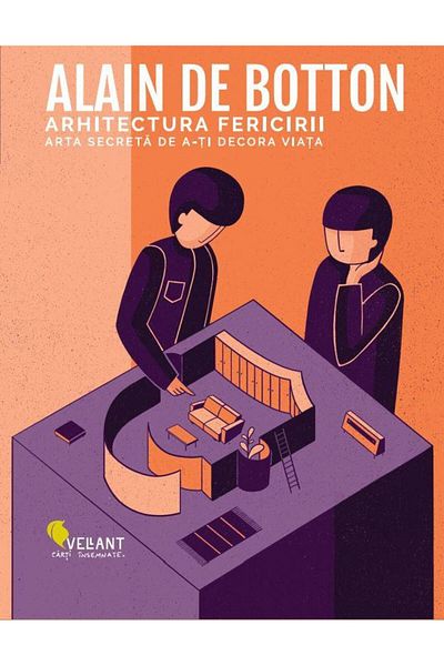 Editura Vellant The Architecture of Happiness. The Secret Art of Decorating Your Home